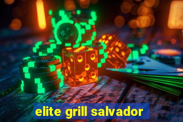 elite grill salvador